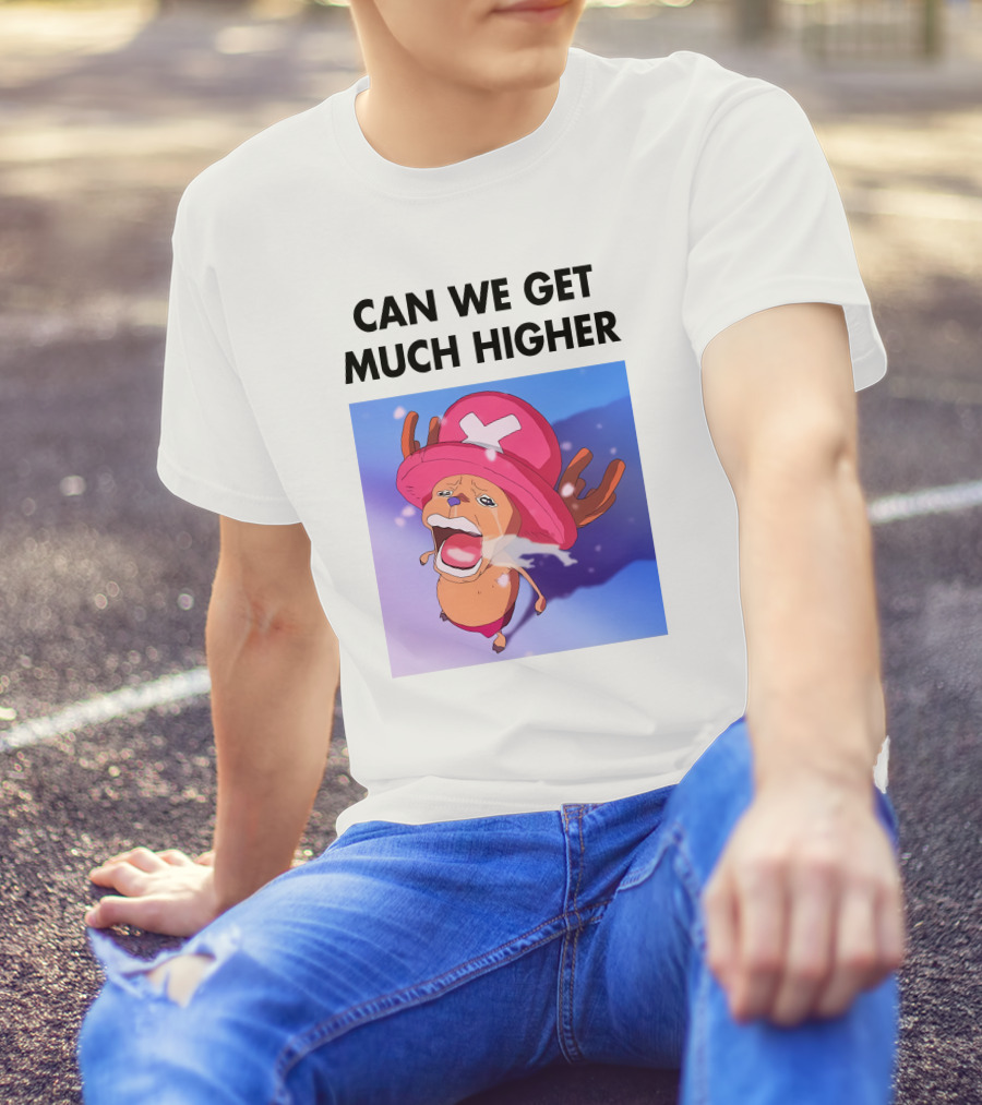 Can We Get Much Higher Tony Tony Chopper One Piece T-Shirt