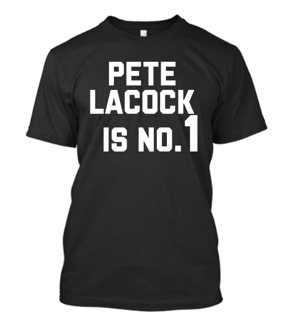 Pete Lacock Is No 1 T-Shirt