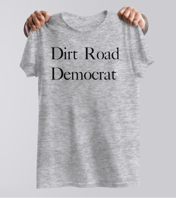 Dirt Road Democrat Country Rural Political Pride T-Shirt