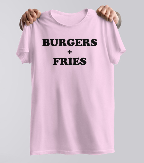 BURGERS + FRIES T-Shirt