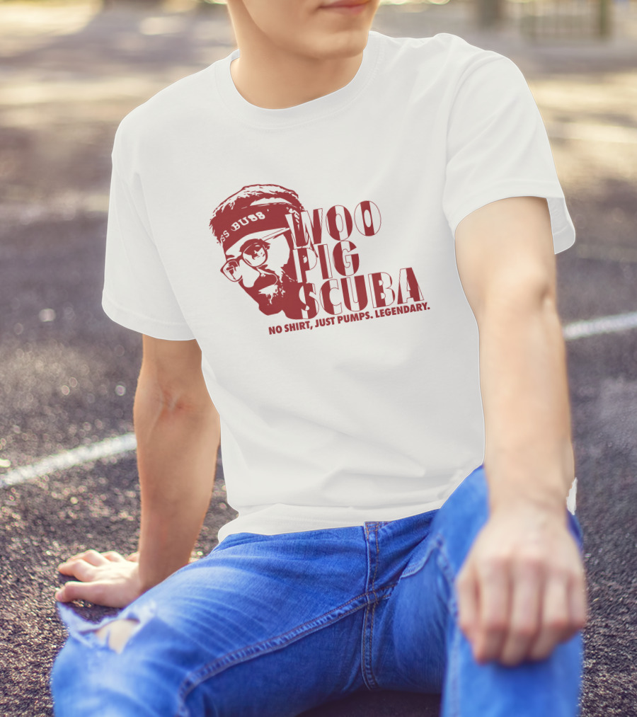 Woo Pig Scuba No Shirt Just Pumps Legendary T-Shirt