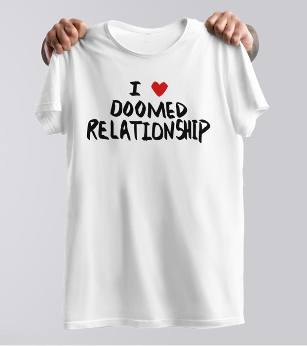 I Love Doomed Relationship Iconic Heart T-Shirt