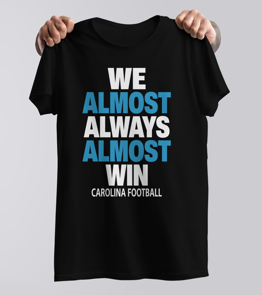 We Almost Always Almost Win Carolina Football T-Shirt