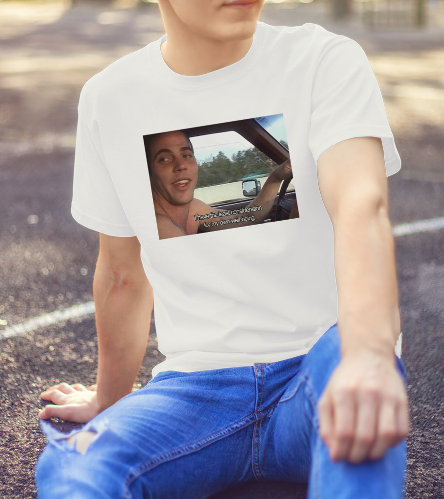 I Have The Least Consideration For My Own Well-Being T-Shirt
