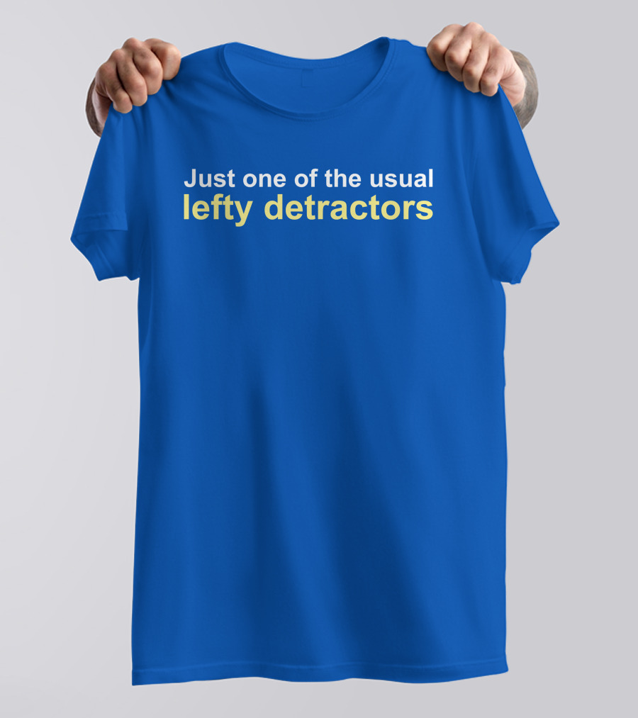 Just One Of The Usual Lefty Detractors Blue T-Shirt