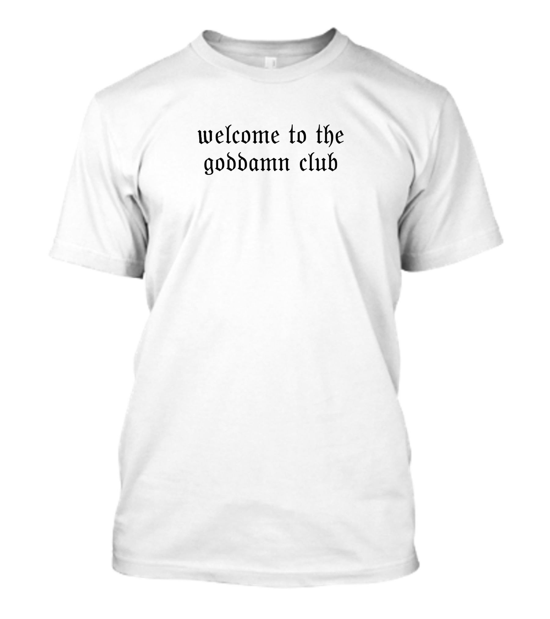 Welcome To The Goddamn Club Gothic Lettering T-Shirt