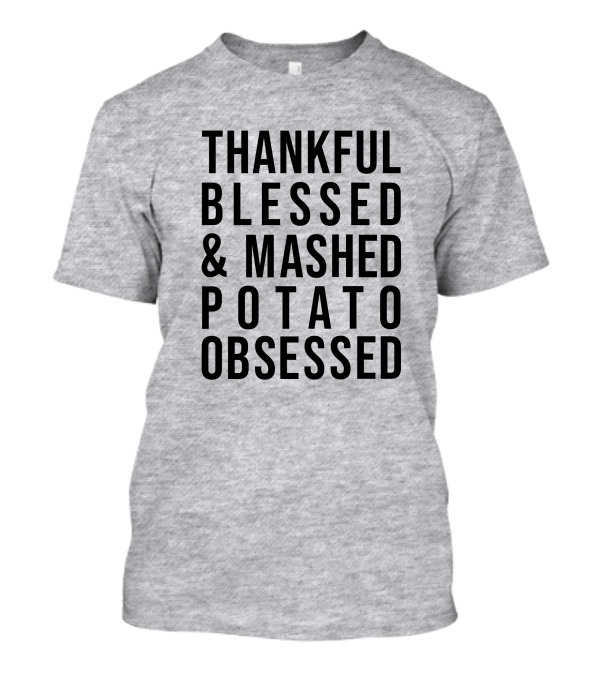 Thankful Blessed And Mashed Potato Obsessed T-Shirt
