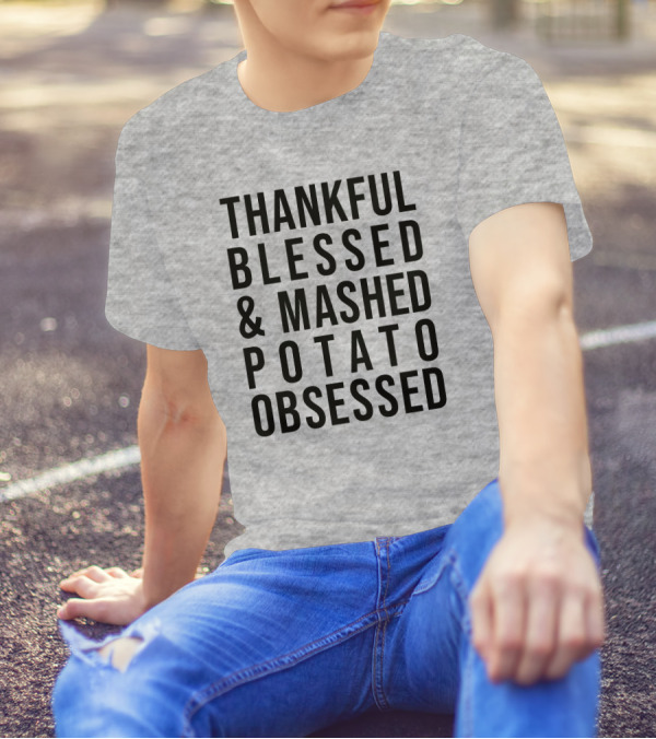 Thankful Blessed And Mashed Potato Obsessed T-Shirt