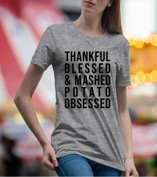 Thankful Blessed And Mashed Potato Obsessed T-Shirt