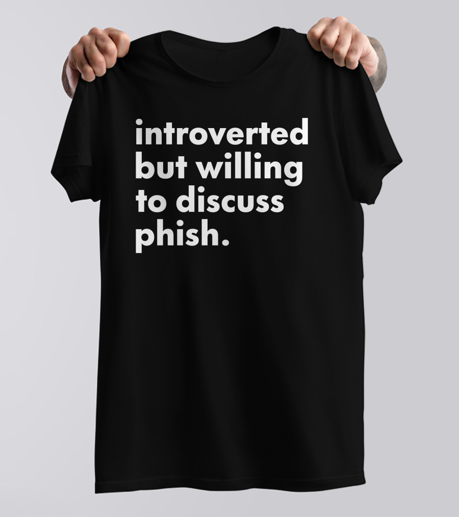 Introverted But Willing To Discuss Phish Band Conversation T-Shirt