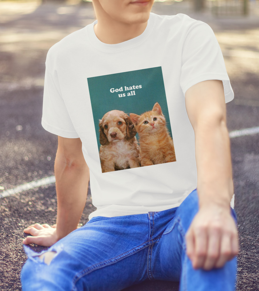 God Hates Us All Puppy And Kitten T-Shirt