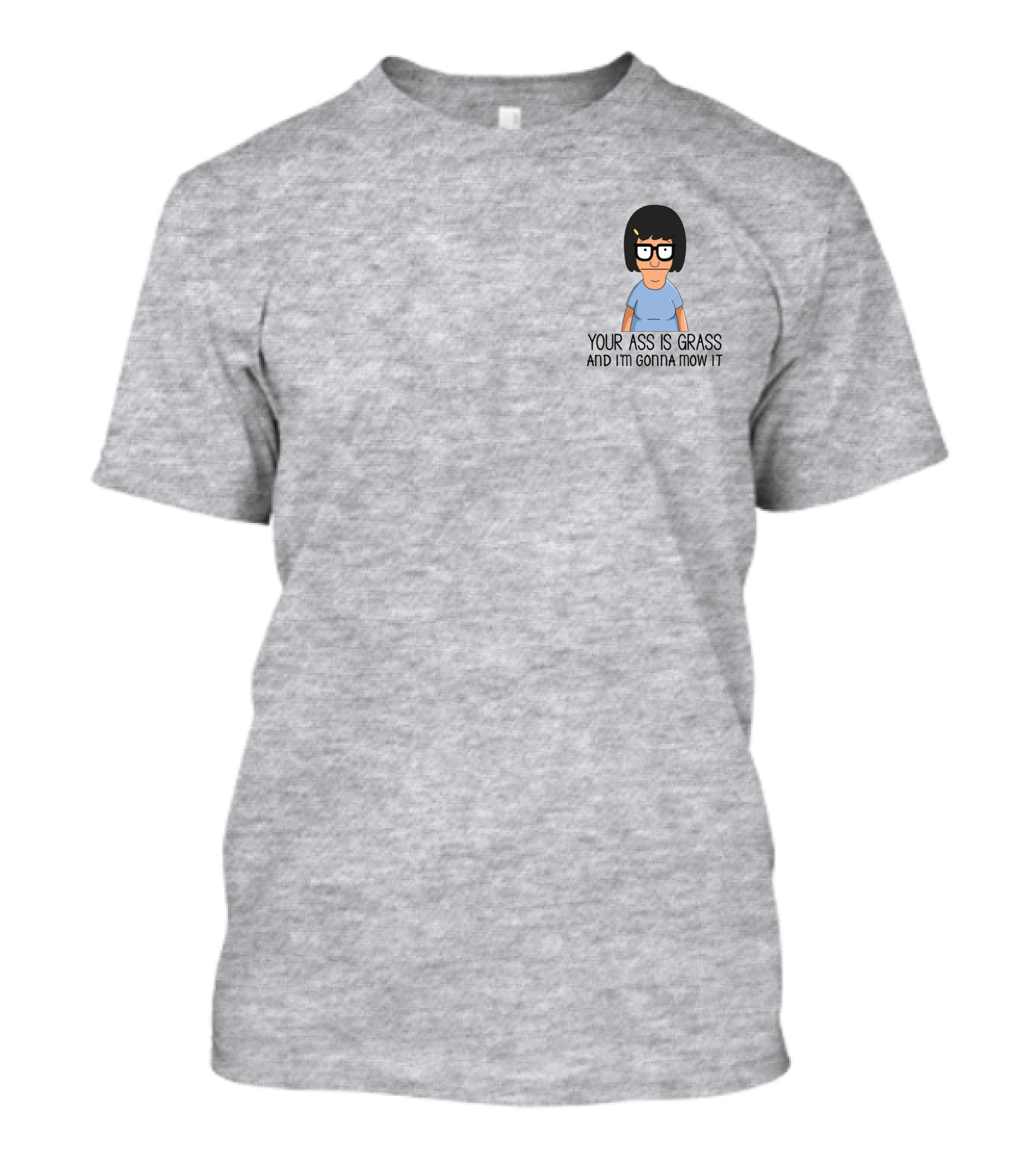 Your Ass Is Grass And I'm Gonna Mow It Bob's Burgers Tina Belcher T-Shirt