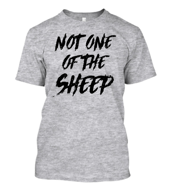 Not One Of The Sheep Text In Bold Brush Letters T-Shirt