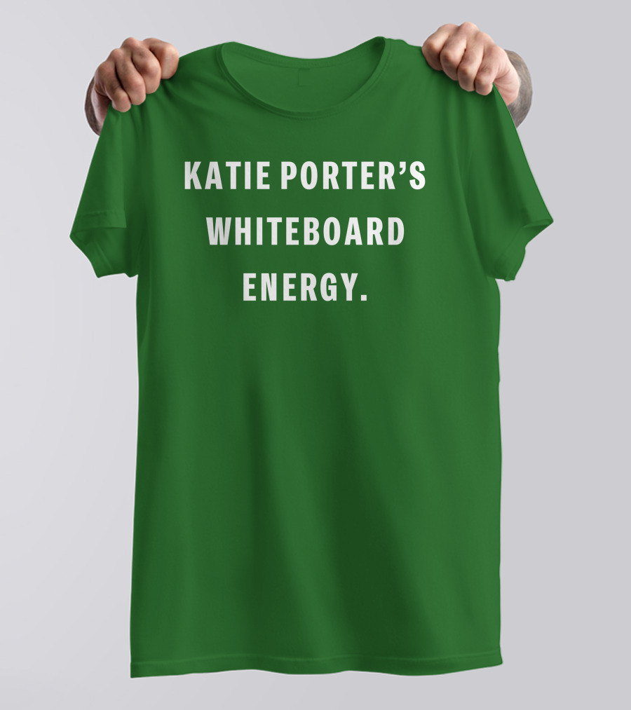 Katie Porter's Whiteboard Energy T-Shirt