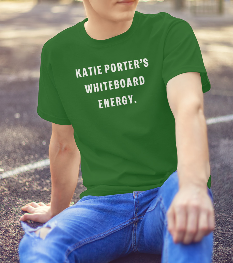 Katie Porter's Whiteboard Energy T-Shirt