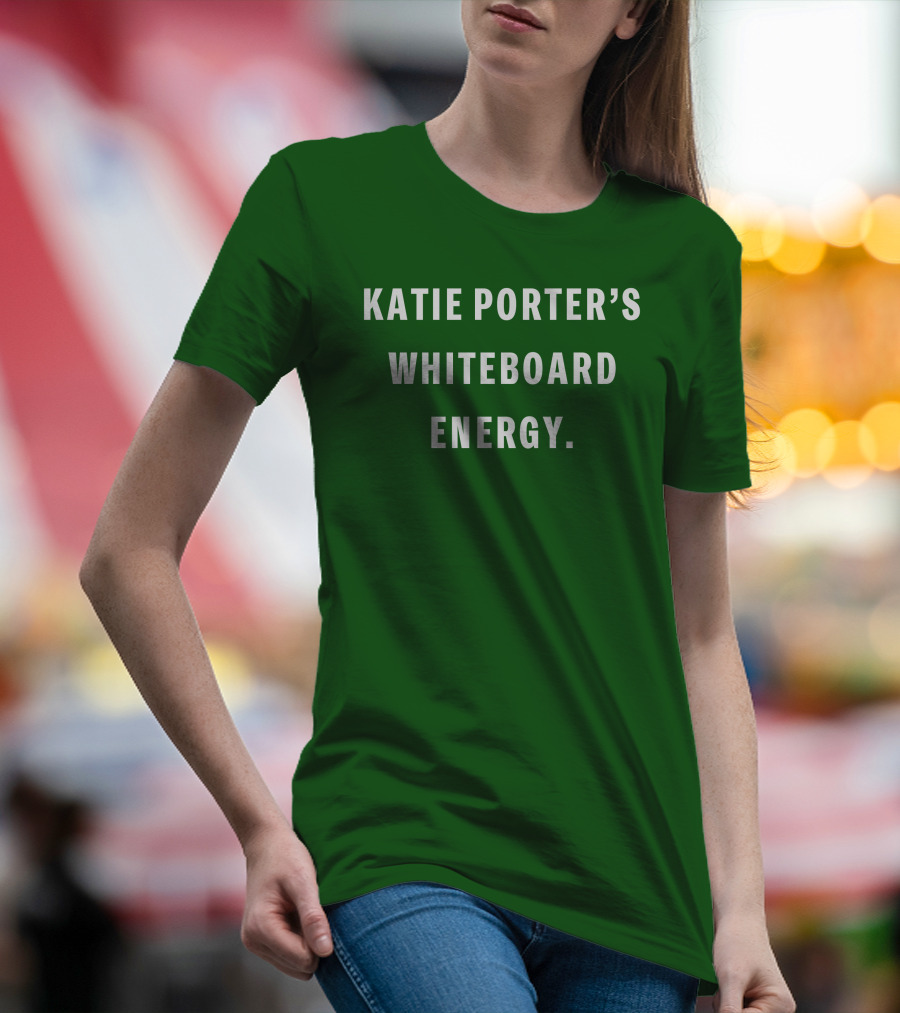 Katie Porter's Whiteboard Energy T-Shirt