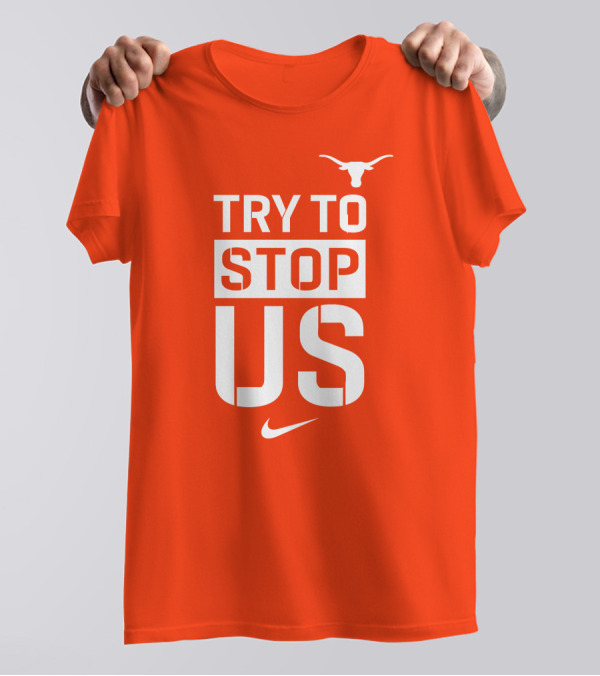 Texas Longhorns Try To Stop Us T-Shirt