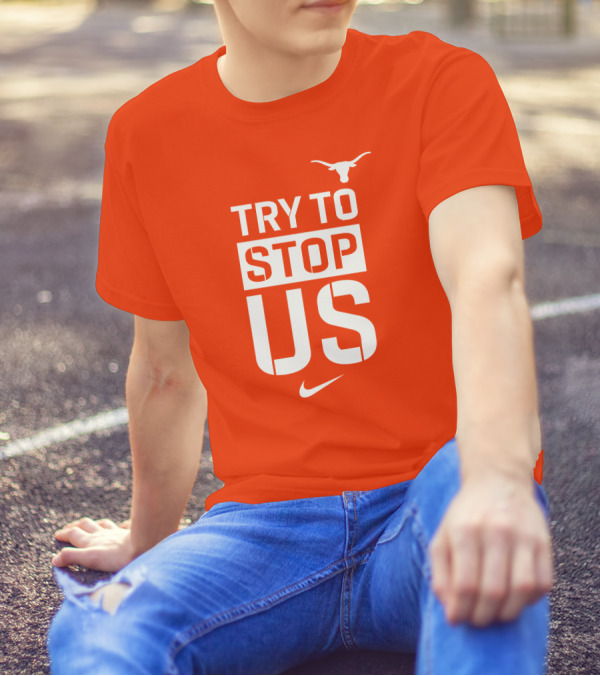Texas Longhorns Try To Stop Us T-Shirt