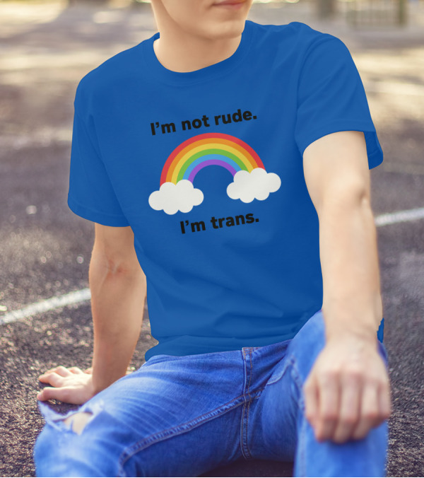 I'm Not Rude I'm Trans Rainbow Clouds T-Shirt