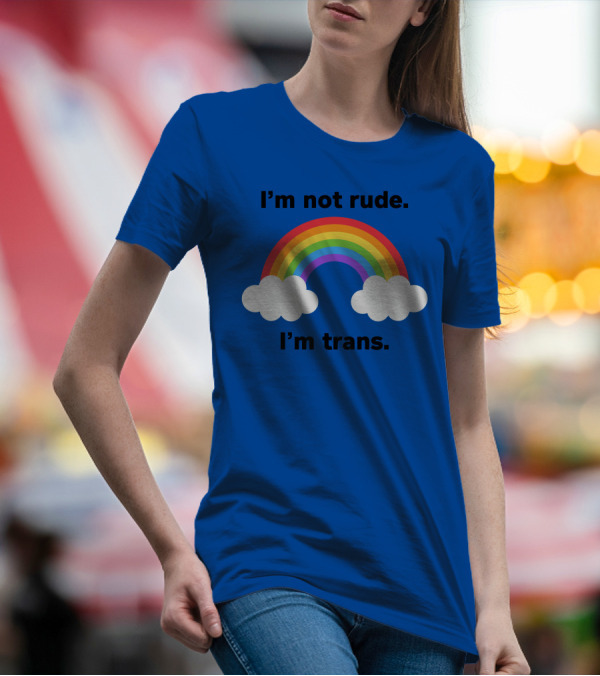 I'm Not Rude I'm Trans Rainbow Clouds T-Shirt