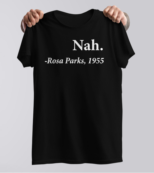 Rosa Parks 1955 Quote Nah Darius Williams T-Shirt