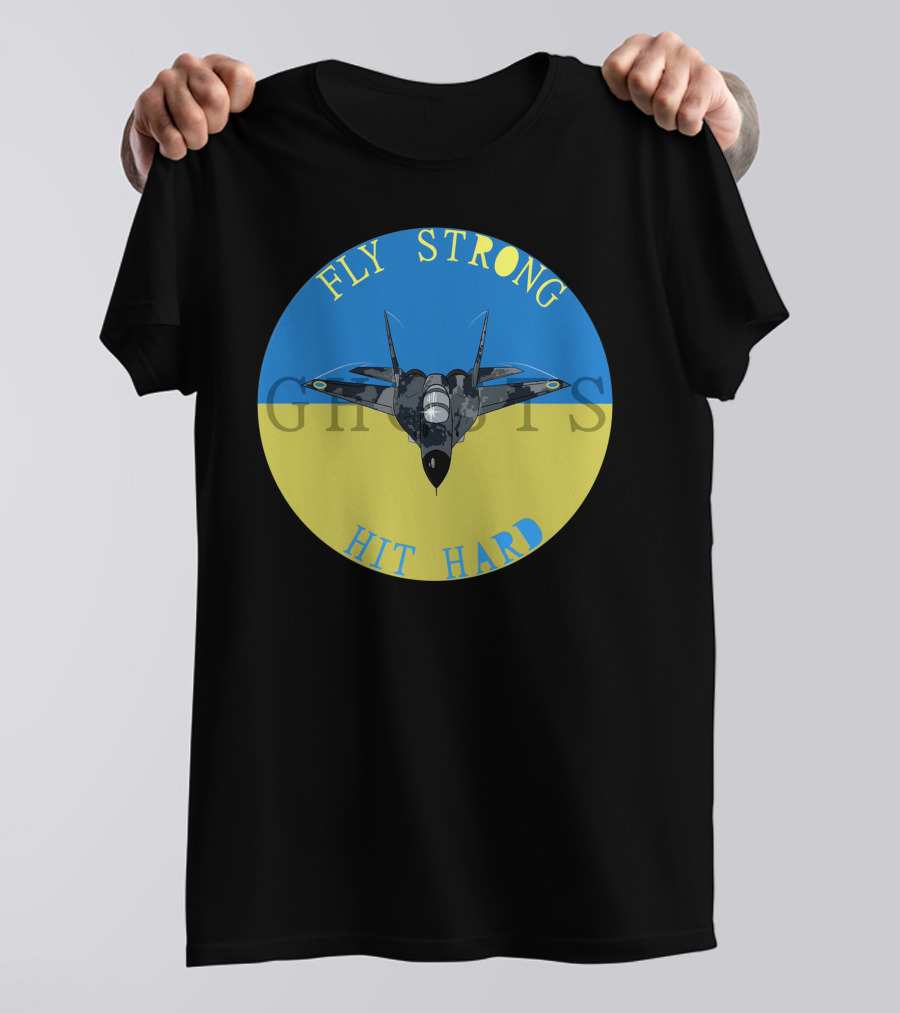 Fly Strong Hit Hard Ghosts Fighter Jet Ukraine T-Shirt