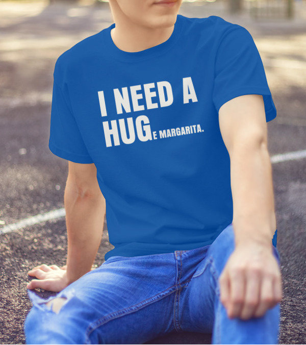 BiltmoreHeiress I Need A Huge Margarita Hug E Margarita T-Shirt