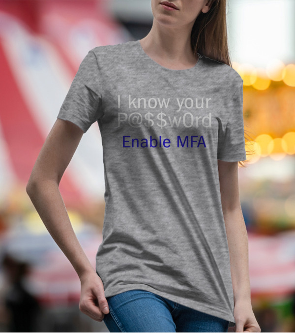 I Know Your P@$$W0rd Enable MFA Cybersecurity Awareness T-Shirt