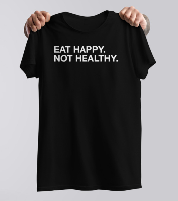 Andrew Chafin Eat Happy Not Healthy T-Shirt