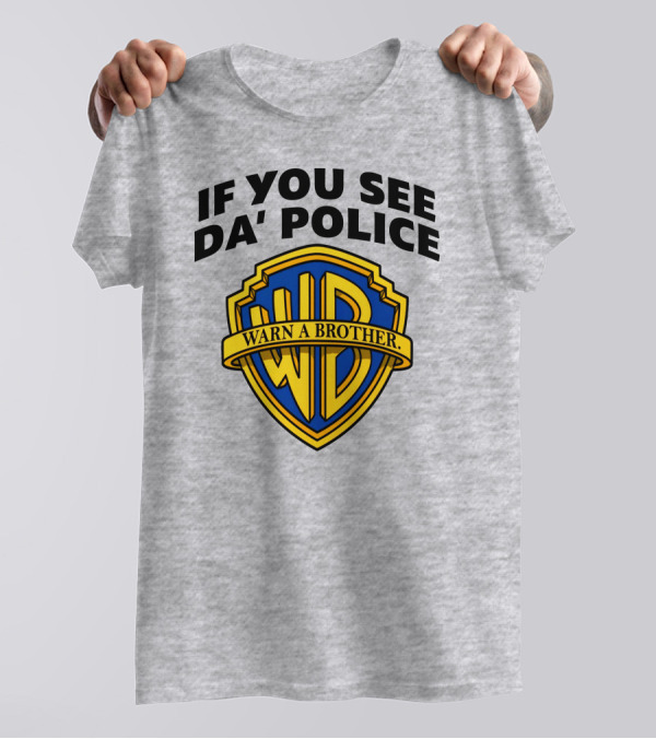 If You See Da Police Warn A Brother WB T-Shirt