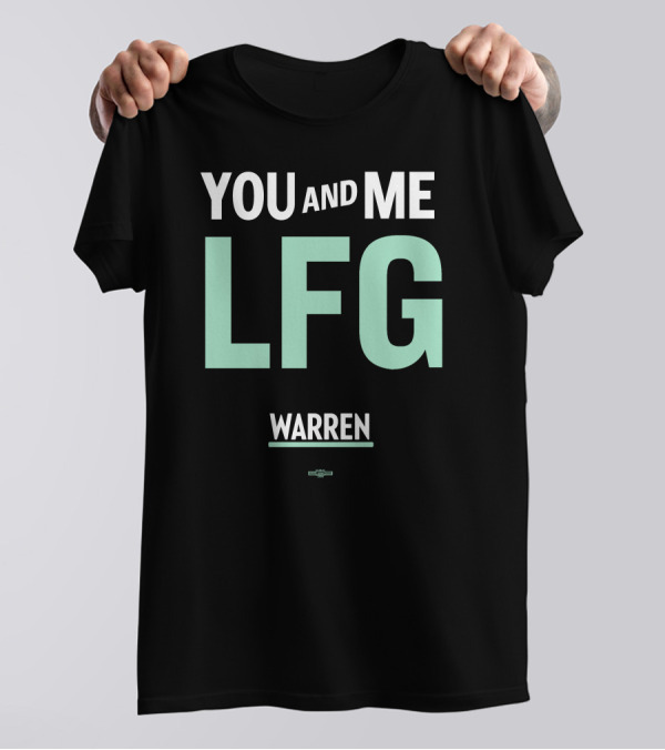 You And Me LFG Warren T-Shirt