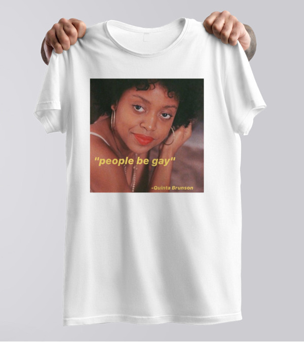 People Be Gay Quinta Brunson T-Shirt