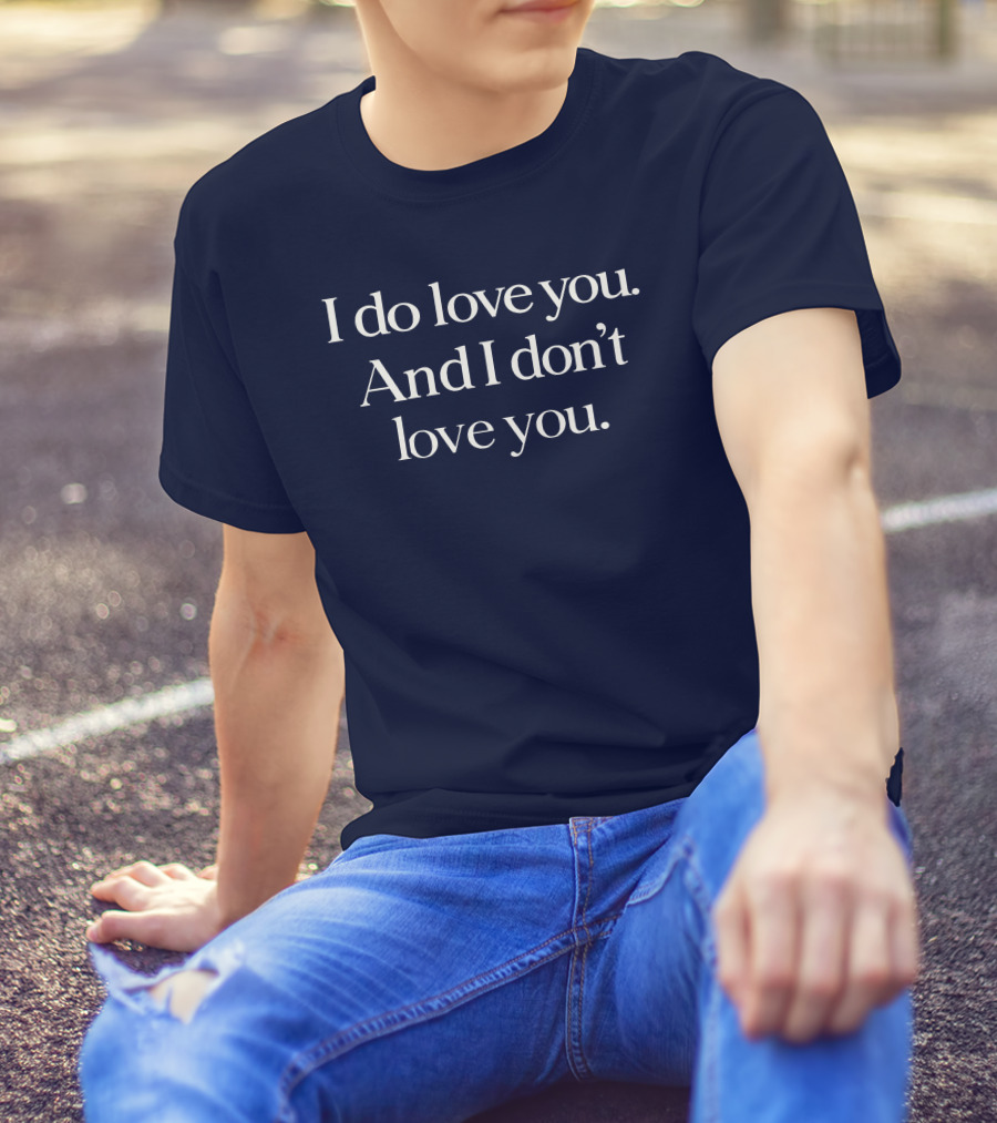 I Do Love You And I Don't Love You Text On Navy Background T-Shirt