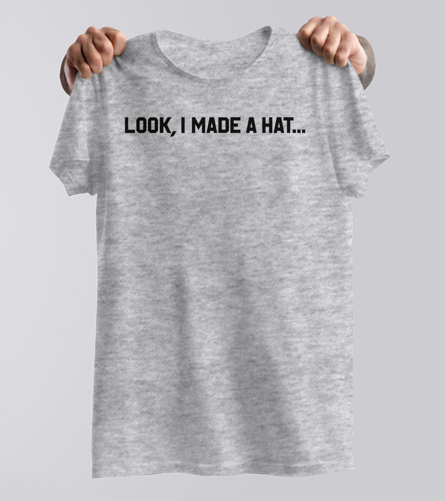 Follow Lin-Manuel Miranda Look I Made A Hat T-Shirt