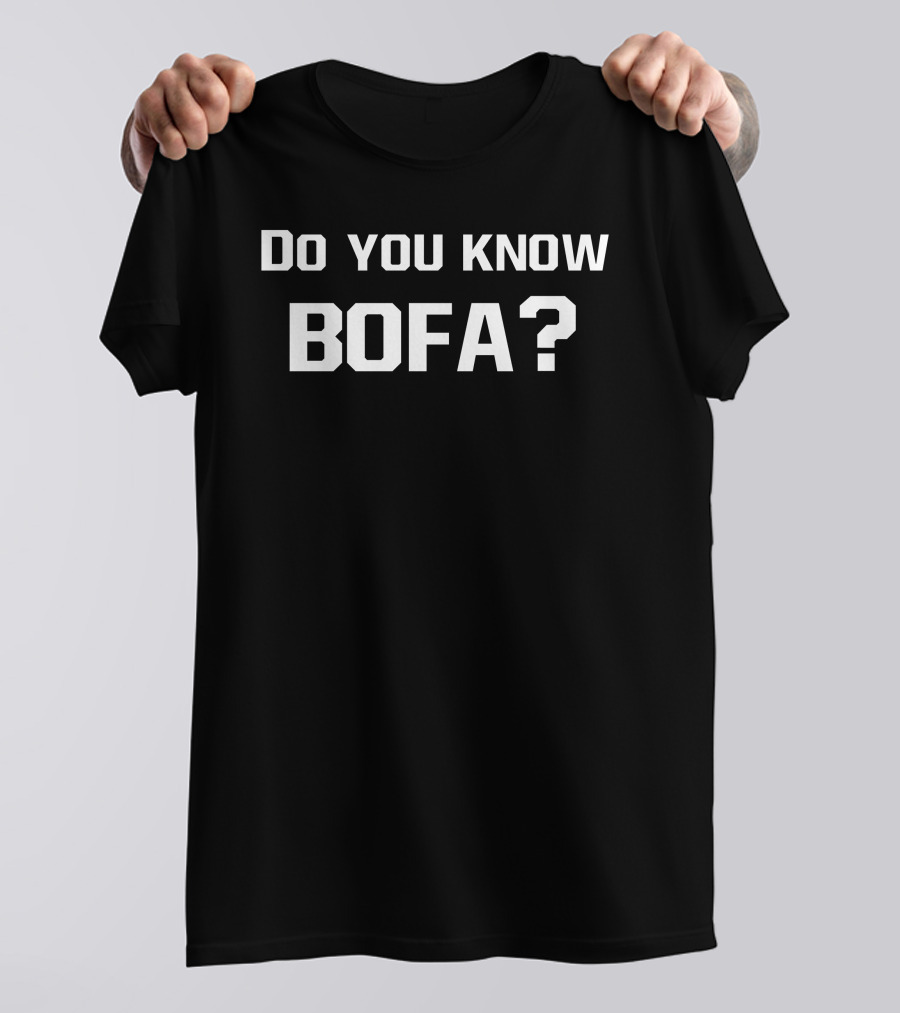 Do You Know Bofa Funny Meme Phrase T-Shirt