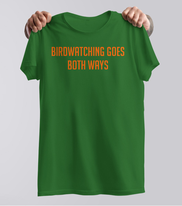 Birdwatching Goes Both Ways Jeffrey Cranor T-Shirt