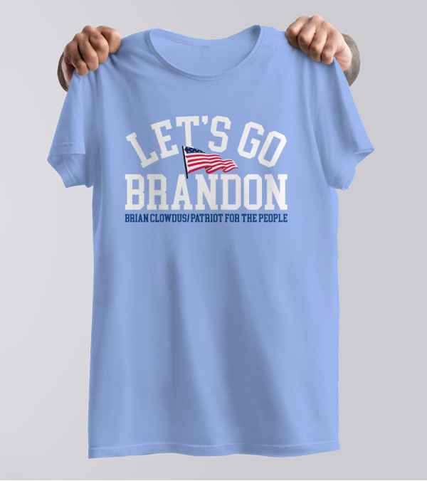LET'S GO BRANDON Brian Clowdus Patriot For The People USA Flag T-Shirt