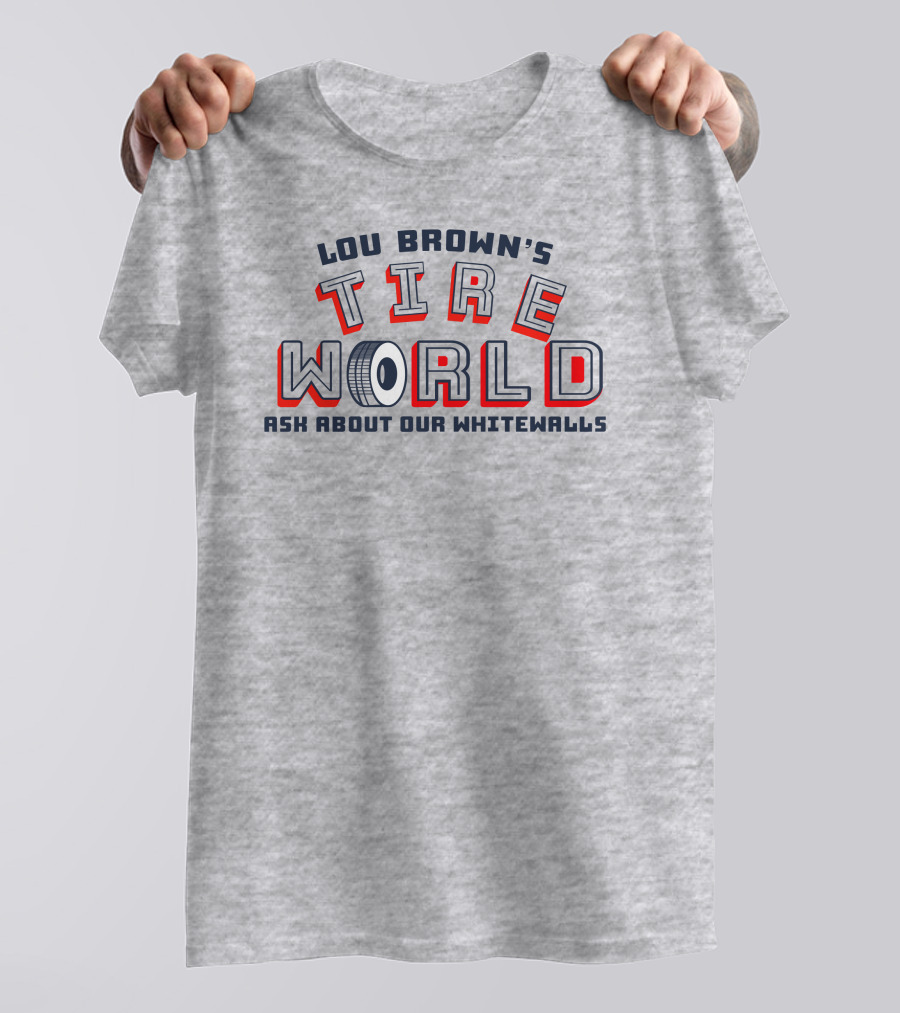 Lou Brown's Tire World Ask About Our Whitewalls Super 70S Sports Store T-Shirt