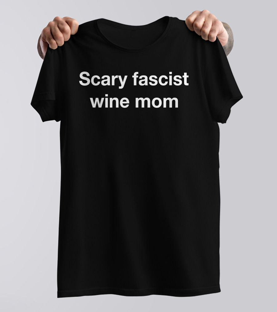 Scary Fascist Wine Mom T-Shirt