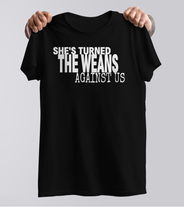 She's Turned The Weans Against Us Control Your Narrative Store T-Shirt