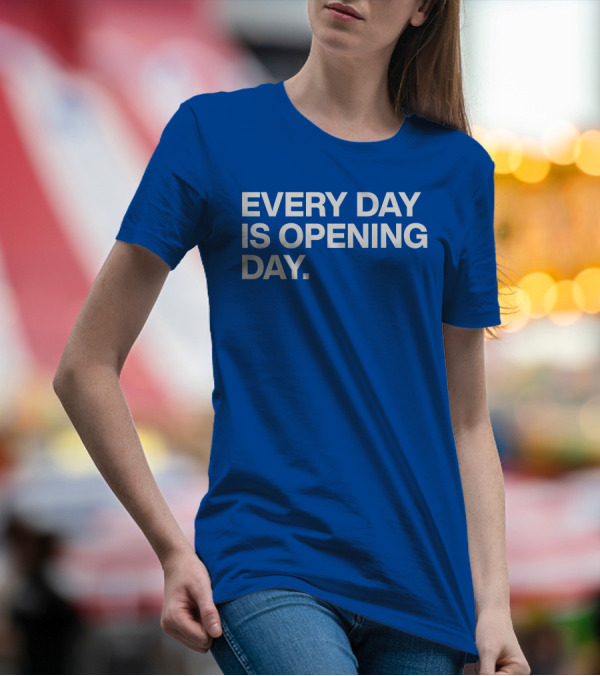 EVERY DAY IS OPENING DAY T-Shirt