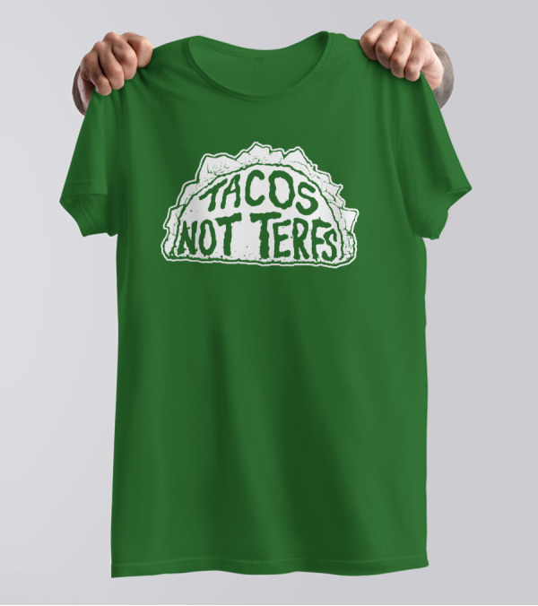 Tacos Not Terfs By Guest Artists Fish Outta Water Films T-Shirt