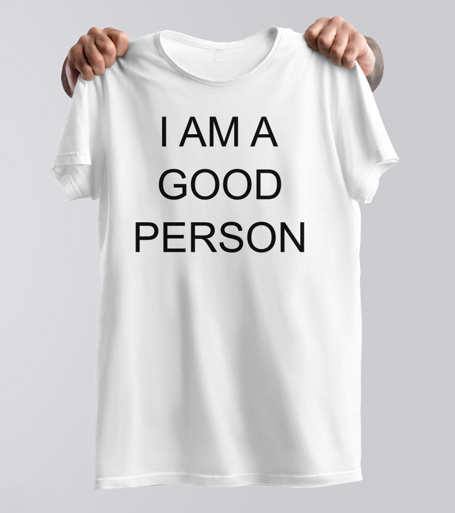 I Am A Good Person T-Shirt