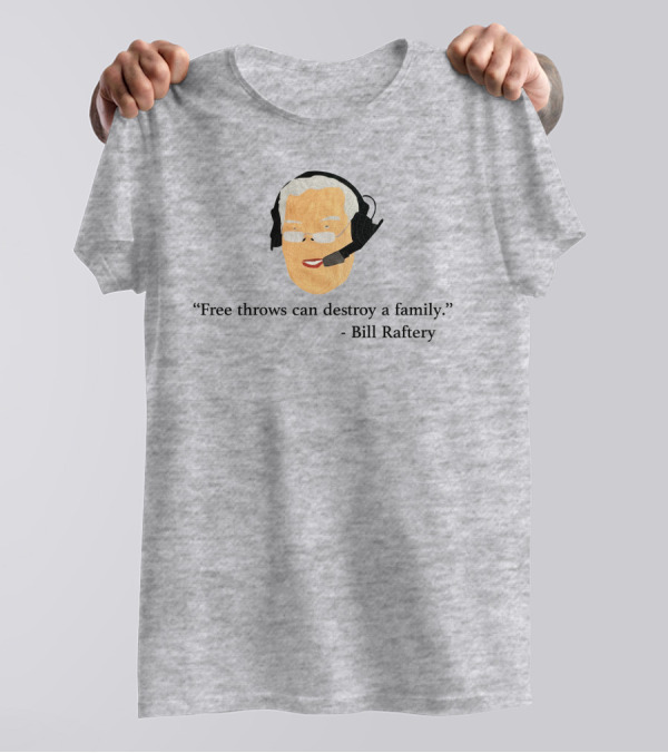 Free Throws Can Destroy A Family Bill Raftery Ben Stevens T-Shirt