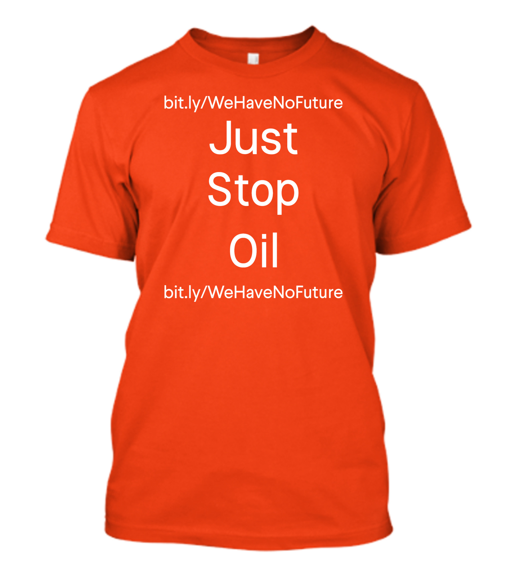 Just Stop Oil We Have No Future Bit.ly/WeHaveNoFuture T-Shirt