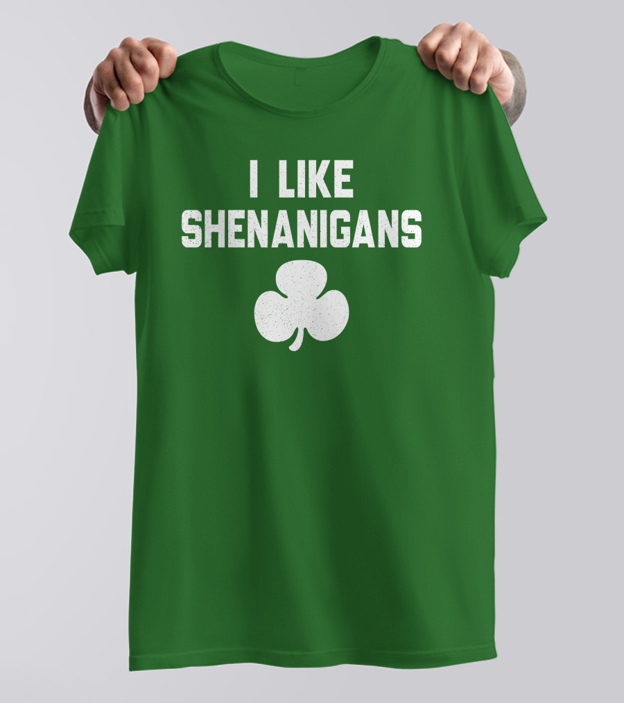 I Like Shenanigans Shamrock Irish Green St. Patrick's Day T-Shirt