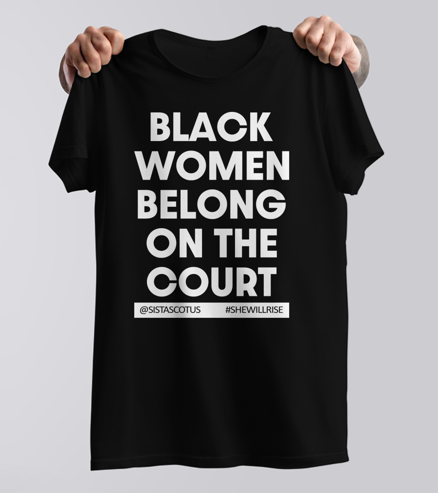 Kerry Washington Black Women Belong On The Court Sistascotus Shewillrise Empowerment T-Shirt