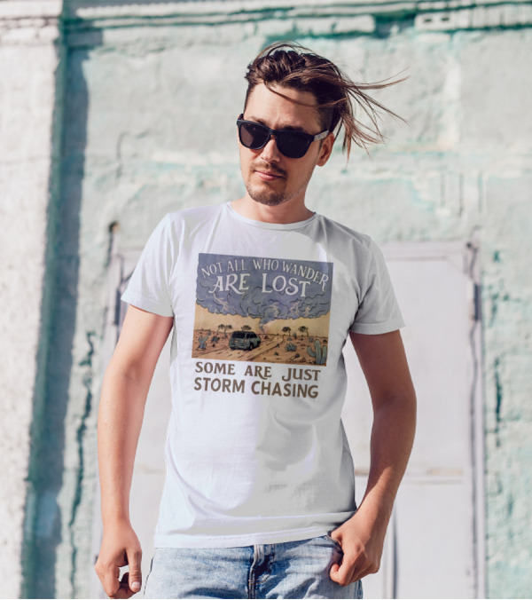 Not All Who Wander Are Lost Some Are Just Storm Chasing Van In Desert Storm T-Shirt