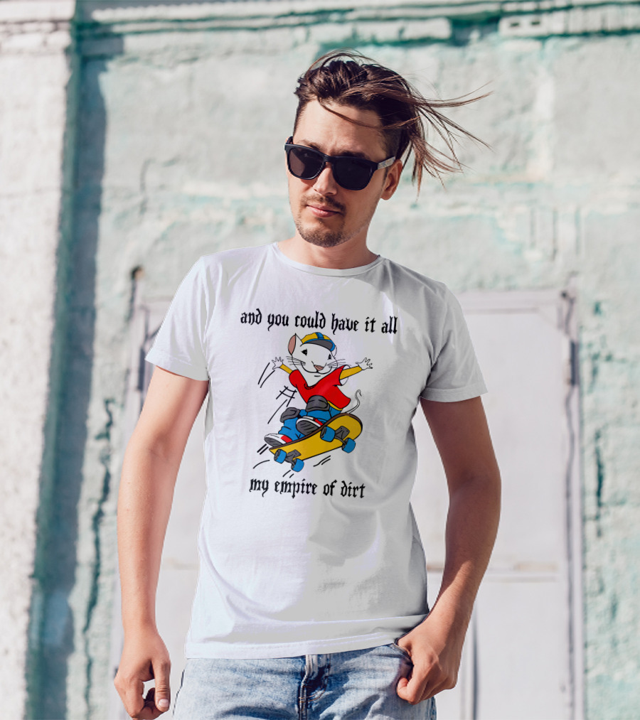 And You Could Have It All My Empire Of Dirt Skateboarding Mouse T-Shirt