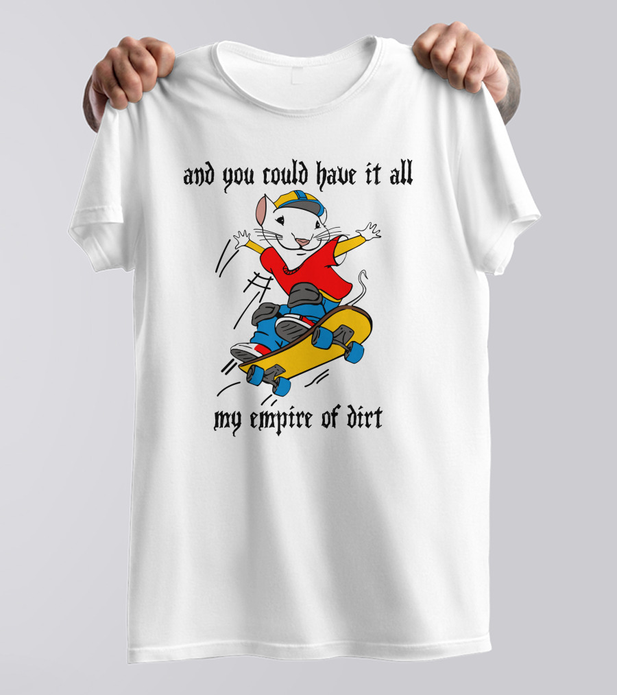 And You Could Have It All My Empire Of Dirt Skateboarding Mouse T-Shirt